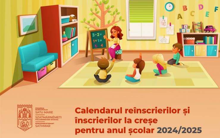 Calendarul reînscrierilor și înscrierilor la creșele din municipiul Satu Mare pentru anul școlar 2024/2025